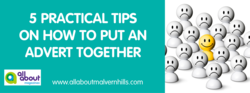 5 Practical Tips on How to put an Advert Together - 