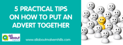5 Practical Tips on How to put an Advert Together -